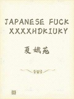 JAPANESE FUCK XXXXHDKIUKY